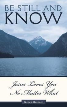 Paperback Be Still and Know...Jesus Loves You No Matter What Book