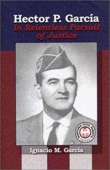 Hector P. Garcia: In Relentless Pursuit of Justice (Hispanic Civil Rights (Paperback))