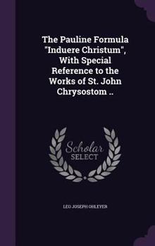 Hardcover The Pauline Formula Induere Christum, with Special Reference to the Works of St. John Chrysostom .. Book