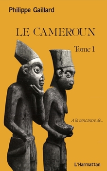 Le Cameroun tome 1 (a la Rencontre de) (French Edition)