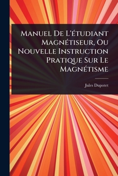 Paperback Manuel De L'Ã(c)tudiant MagnÃ(c)tiseur, Ou Nouvelle Instruction Pratique Sur Le MagnÃ(c)tisme [French] Book