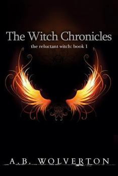 The Witch Chronicles: the reluctant witch: book 1 - Book #1 of the Witch Chronicles