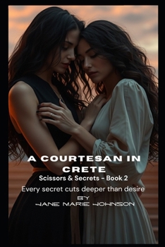 A Courtesan In Crete: Every secret cuts deeper than desire (Scissors & Secrets)
