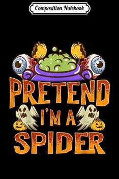 Paperback Composition Notebook: Pretend I'm A Spider Costume Funny Halloween Party Journal/Notebook Blank Lined Ruled 6x9 100 Pages Book