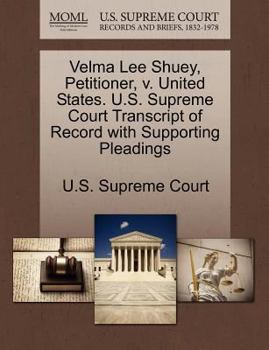 Paperback Velma Lee Shuey, Petitioner, V. United States. U.S. Supreme Court Transcript of Record with Supporting Pleadings Book