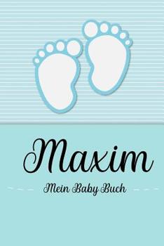 Paperback Maxim - Mein Baby-Buch: Personalisiertes Baby Buch für Maxim, als Geschenk, Tagebuch und Album, für Text, Bilder, Zeichnungen, Photos, ... [German] Book