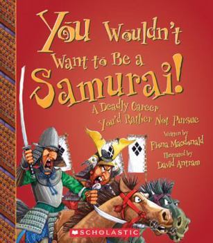 Library Binding You Wouldn't Want to Be a Samurai!: A Deadly Career You'd Rather Not Pursue Book