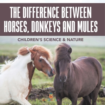 Paperback The Difference Between Horses, Donkeys and Mules Children's Science & Nature Book