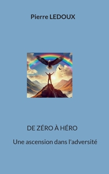 Paperback De zéro à héro: Une ascension dans l'adversité [French] Book