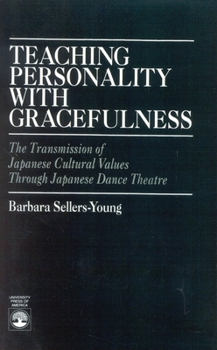 Paperback Teaching Personality with Gracefulness: The Transmission of Japanese Cultural Values Through Japanese Dance Theatre Book