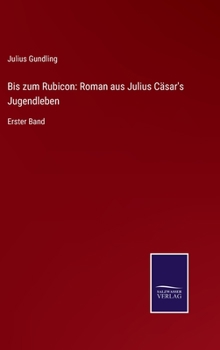 Hardcover Bis zum Rubicon: Roman aus Julius Cäsar's Jugendleben: Erster Band [German] Book