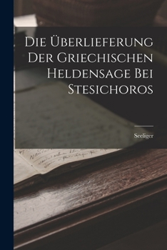 Paperback Die Überlieferung Der Griechischen Heldensage Bei Stesichoros [German] Book