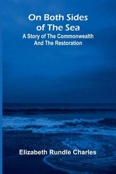 On both sides of the sea: A story of the Commonwealth and the Restoration