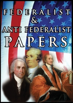 Paperback The Federalist & Anti Federalist Papers Book