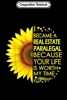 Composition Notebook: I Became Real Estate Paralegal Sunflower  Journal/Notebook Blank Lined Ruled 6x9 100 Pages