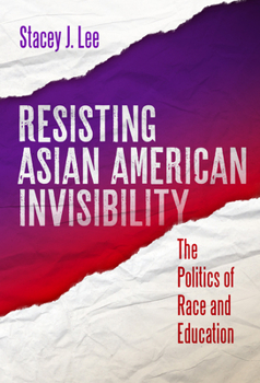 Hardcover Resisting Asian American Invisibility: The Politics of Race and Education Book