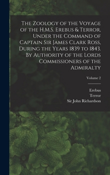 Hardcover The Zoology of the Voyage of the H.M.S. Erebus & Terror, Under the Command of Captain Sir James Clark Ross, During the Years 1839 to 1843. By Authorit Book