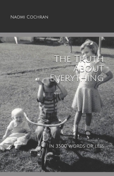 Paperback The Truth About Everything -- in 3500 Words or Less Book