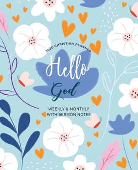 Hello God 2020 Christian Planner Weekly & Monthly With Sermon Notes: Bible Study Organizer and Notebook |  At a Glance Calendar 2020 | Monthly ... Schedule | Prayer list |Floral Design
