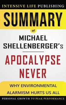 Paperback Summary of Apocalypse Never: Why Environmental Alarmism Hurts Us All Book