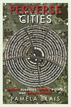 Paperback Perverse Cities: Hidden Subsidies, Wonky Policy, and Urban Sprawl Book