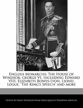 Paperback English Monarchs: The House of Windsor, George VI, Including Edward VIII, Elizabeth Bowes-Lyon, Lionel Logue, 'The King's Speech' and Mo Book