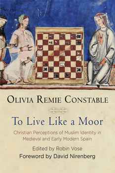 Hardcover To Live Like a Moor: Christian Perceptions of Muslim Identity in Medieval and Early Modern Spain Book