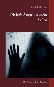 Paperback Ich hab Angst um mein Leben: Die Angst ist Dein Begleiter [German] Book