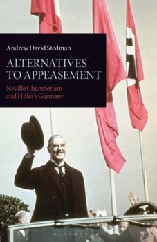 Hardcover Alternatives to Appeasement: Neville Chamberlain and Hitler's Germany Book
