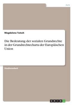 Paperback Die Bedeutung der sozialen Grundrechte in der Grundrechtecharta der Europäischen Union [German] Book