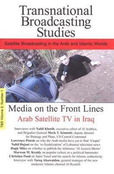 Paperback Transnational Broadcasting Studies, Volume 2: Satellite Broadcasting in the Arab and Islamic Worlds: Media on the Front Lines, Arab Satellite TV in Ir Book