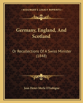 Paperback Germany, England, And Scotland: Or Recollections Of A Swiss Minister (1848) Book