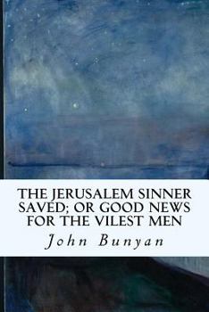 Paperback The Jerusalem Sinner Saved; or Good News for the Vilest Men Book