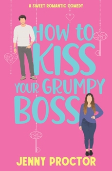 Paperback How to Kiss Your Grumpy Boss: A Sweet Romantic Comedy Book