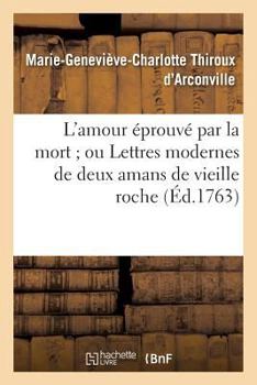 Paperback L'Amour Éprouvé Par La Mort Ou Lettres Modernes de Deux Amans de Vieille Roche [French] Book