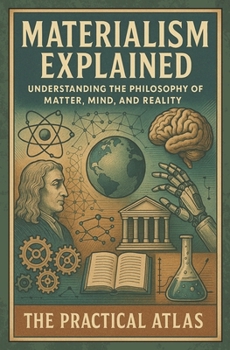 Materialism Explained: Understanding the Philosophy of Matter, Mind, and Reality (Half Hour Help: Philosophy Series)