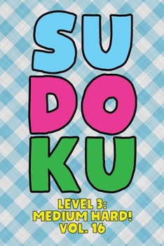 Paperback Sudoku Level 3: Medium Hard! Vol. 16: Play 9x9 Grid Sudoku Medium Hard Level 3 Volume 1-40 Play Them All Become A Sudoku Expert On The Road Paper Logi Book