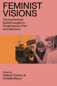 Feminist Visions : Theory in Practice in Contemporary Film and Television