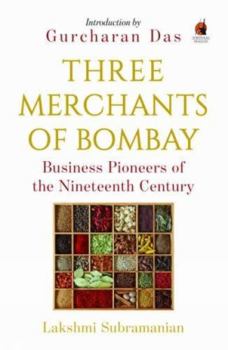 Paperback Three Merchants of Bombay: Business Pioneers of the Nineteenth Century Book