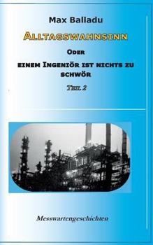 Paperback Alltagswahnsinn oder Einem Ingeniör ist nichts zu schwör: Messwartengeschichten Teil 2 [German] Book