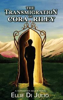 The Transmigration of Cora Riley: A Forgotten Relics Novel - Book #1 of the Forgotten Relics