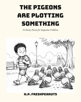 Paperback The Pigeons Are Plotting Something: 34 Funny Poems for Suspicious Children Book