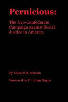 Pernicious: The Neo-Confederate Campaign Against Social Justice in America