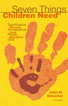 Paperback Seven Things Children Need: Significance, Security, Acceptance, Love, Praise, Discipline, and God Book