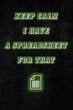 Paperback Keep Calm I Have A Spreadsheet For That: Coworker Office Funny Workplace Humor Gag Notebook Wide Ruled Lined Journal 6x9 Inch ( Legal ruled ) Family G Book