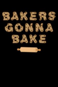 Paperback Bakers Gonna Bake: Cookbook / Recipe Journal Gift For A Chef Or Cook - 100 Customized Pages For Writing Ingredients In A Notebook Book