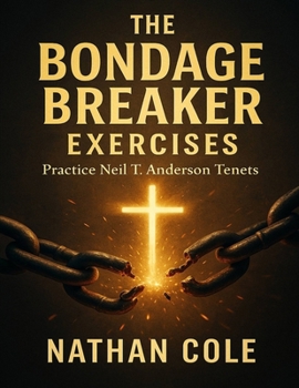 Paperback The Bondage Breaker Exercises: Practice Neil T. Anderson Tenets Book