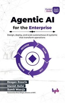 Agentic AI for the Enterprise: Design, deploy, and scale autonomous AI systems that transform operations (English Edition)