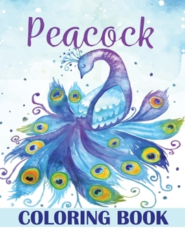 Paperback Peacock Coloring Book: Peacocks Coloring Book, Birds Coloring Book, Animals Coloring Book, Stress Relieving and Relaxation Coloring Book