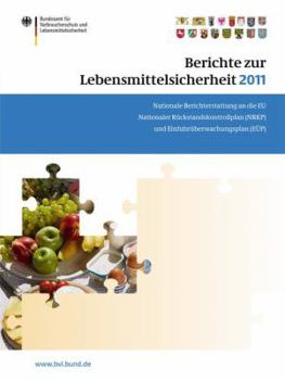 Berichte Zur Lebensmittelsicherheit 2011: Nationale Berichterstattung an Die Eu. Nationaler Ruckstandskontrollplan (Nrkp) Und Einfuhruberwachungsplan (Eup)